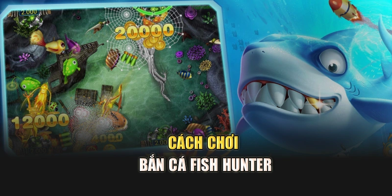 Cách chơi bắn cá Fish Hunter 